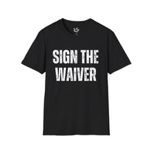Load image into Gallery viewer, SIGN THE WAIVER Softstyle T-Shirt