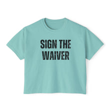 Load image into Gallery viewer, Sign The Waiver  Women's Boxy Tee