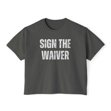 Load image into Gallery viewer, Sign The Waiver  Women's Boxy Tee