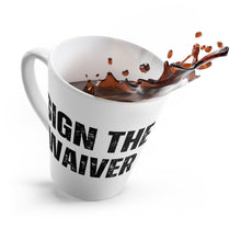 Load image into Gallery viewer, Sign The Waiver Latte Mug