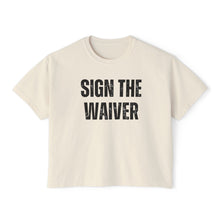 Load image into Gallery viewer, Sign The Waiver  Women's Boxy Tee
