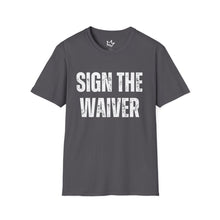 Load image into Gallery viewer, SIGN THE WAIVER Softstyle T-Shirt