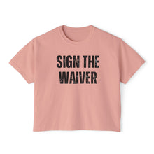 Load image into Gallery viewer, Sign The Waiver  Women's Boxy Tee