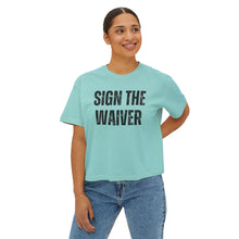 Load image into Gallery viewer, Sign The Waiver  Women's Boxy Tee