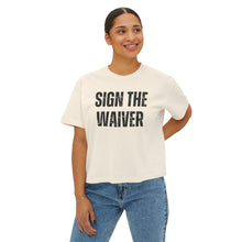 Load image into Gallery viewer, Sign The Waiver  Women's Boxy Tee
