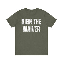 Load image into Gallery viewer, Sign The Waiver Tshirt