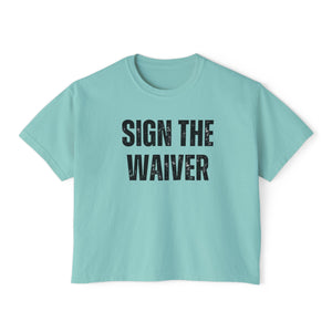 Sign The Waiver  Women's Boxy Tee