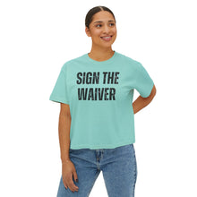 Load image into Gallery viewer, Sign The Waiver  Women's Boxy Tee