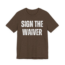 Load image into Gallery viewer, Sign The Waiver Tshirt