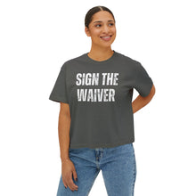 Load image into Gallery viewer, Sign The Waiver  Women&#39;s Boxy Tee