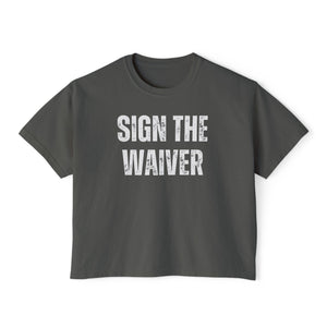 Sign The Waiver  Women's Boxy Tee