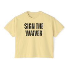 Load image into Gallery viewer, Sign The Waiver  Women's Boxy Tee