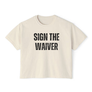 Sign The Waiver  Women's Boxy Tee