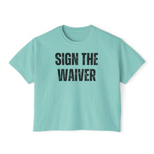 Load image into Gallery viewer, Sign The Waiver  Women's Boxy Tee