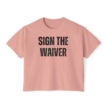 Load image into Gallery viewer, Sign The Waiver  Women's Boxy Tee