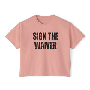 Sign The Waiver  Women's Boxy Tee