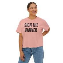 Load image into Gallery viewer, Sign The Waiver  Women's Boxy Tee