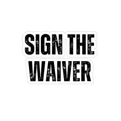 Sign The Waiver Sticker